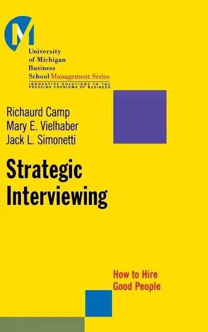 Strategic Interviewing: How to Hire Good People - Hardcover