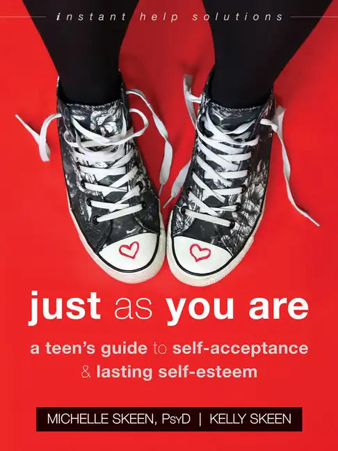 Just as You Are: A Teen's Guide to Self-Acceptance and Lasting Self-Esteem - Paperback