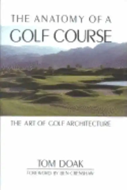 The Anatomy of a Golf Course: The Art of Golf Architecture - Hardcover