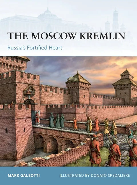 The Moscow Kremlin: Russia's Fortified Heart - Paperback