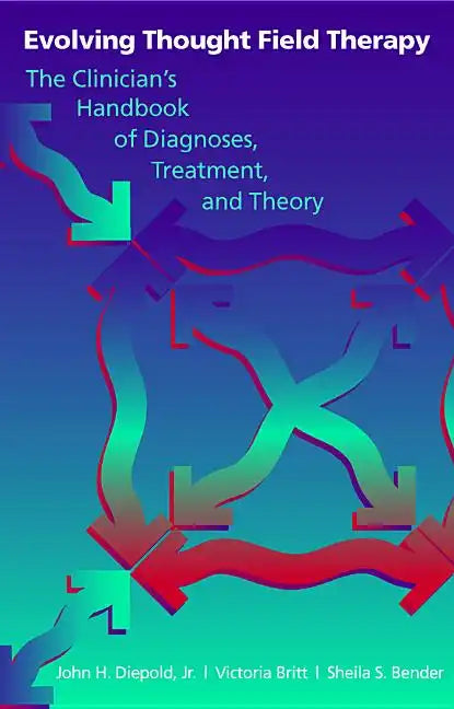 Evolving Thought Field Therapy: The Clinician - Hardcover