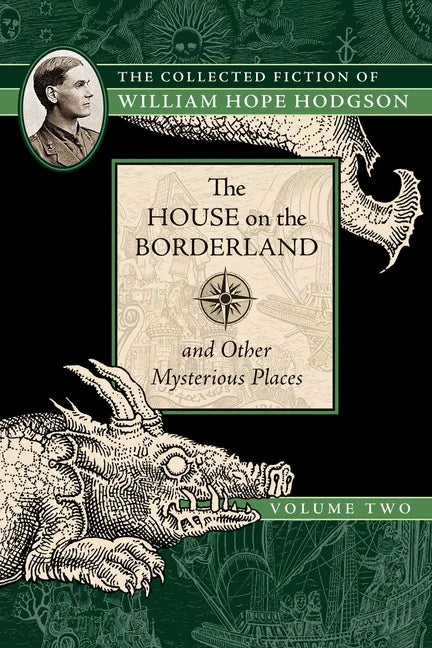 The House on the Borderland and Other Mysterious Places: The Collected Fiction of William Hope Hodgson, Volume 2 - Paperback