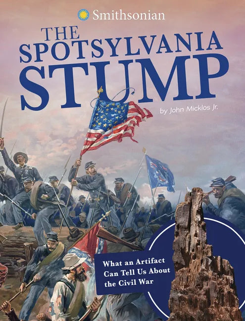 The Spotsylvania Stump: What an Artifact Can Tell Us about the Civil War - Paperback