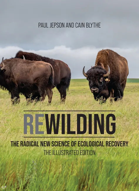 Rewilding: The Radical New Science of Ecological Recovery: The Illustrated Edition - Hardcover