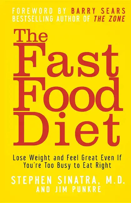The Fast Food Diet: Lose Weight and Feel Great Even If You're Too Busy to Eat Right - Hardcover