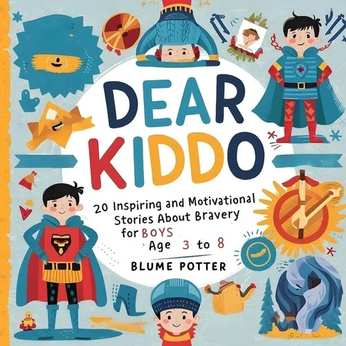 Dear Kiddo: 20 Inspiring and Motivational Stories about Bravery for Boys age 3 to 8 - Paperback