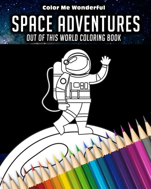 Space Adventures Out Of This World Coloring Book: 8"x10" (25cm x 20cm) Coloring Book Featuring Robots, Astronauts, Planets, Rockets, and Space Ships G - Paperback