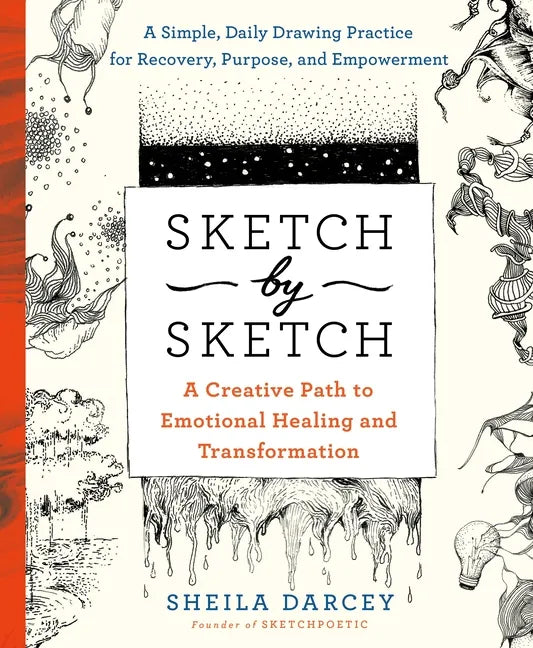 Sketch by Sketch: A Creative Path to Emotional Healing and Transformation (a Sketchpoetic Book) - Paperback