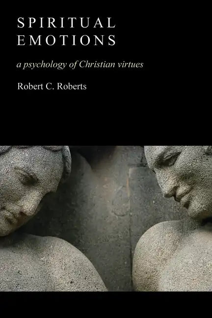 Spiritual Emotions: A Psychology of Christian Virtues - Paperback