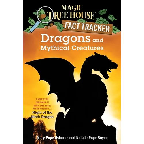 Dragons and Mythical Creatures: A Nonfiction Companion to Magic Tree House Merlin Mission #27: Night of the Ninth Dragon - Paperback