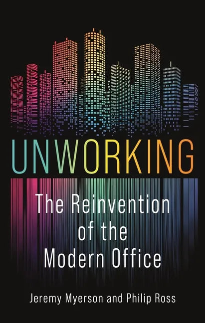 Unworking: The Reinvention of the Modern Office - Hardcover
