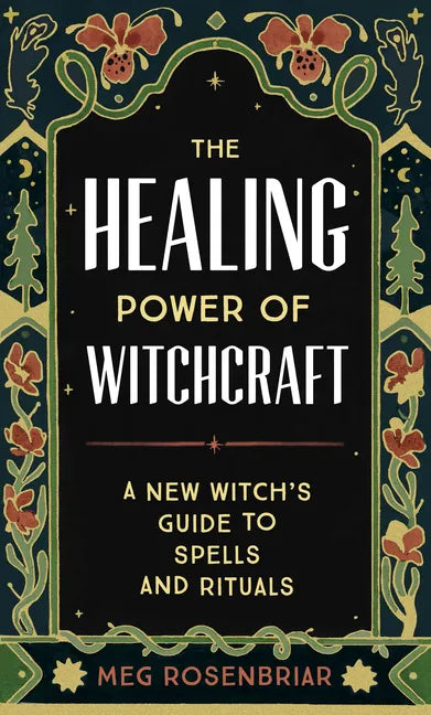 The Healing Power of Witchcraft: A New Witch's Guide to Spells and Rituals - Paperback