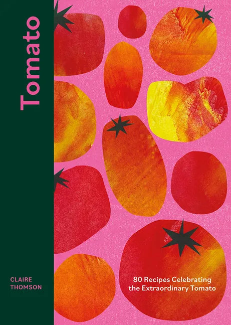 Tomato: 80 Recipes Celebrating the Extraordinary Tomato - Hardcover