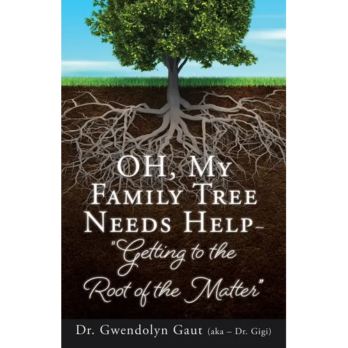 OH, My Family Tree Needs Help-: "Getting to the Root of the Matter" - Paperback