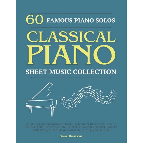 60 Famous Piano Solos: PIANO SHEET MUSIC COLLECTION (Classical Piano Sheet Music) - Paperback