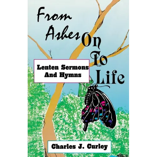 From Ashes on to Life: Lenten Sermons and Hymns - Paperback
