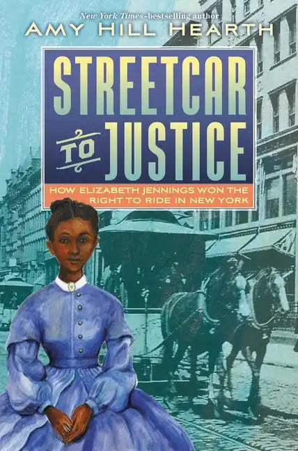 Streetcar to Justice: How Elizabeth Jennings Won the Right to Ride in New York - Hardcover