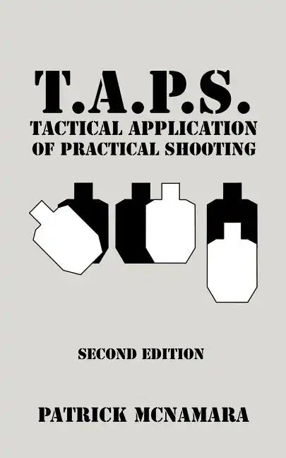 T.A.P.S. Tactical Application of Practical Shooting: Recognize the void in your tactical training - Paperback