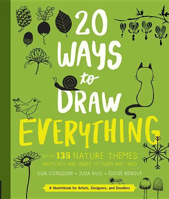 20 Ways to Draw Everything: With 135 Nature Themes from Cats and Tigers to Tulips and Trees - Paperback