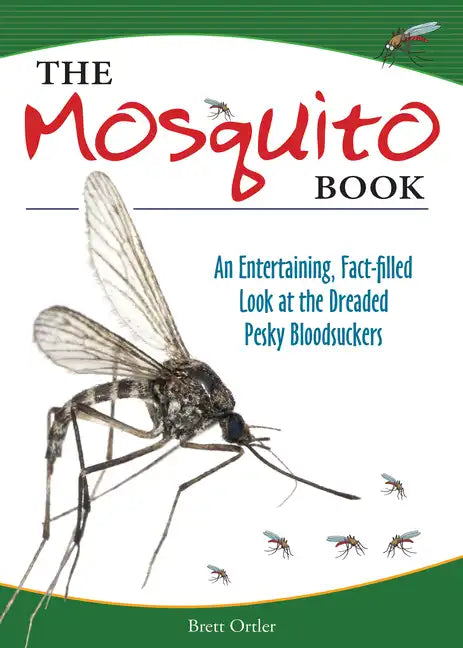 The Mosquito Book: An Entertaining, Fact-Filled Look at the Dreaded Pesky Bloodsuckers - Paperback
