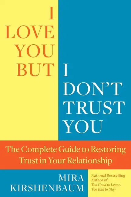 I Love You, But I Don't Trust You: The Complete Guide to Restoring Trust in Your Relationship - Paperback