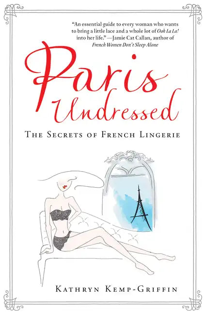 Paris Undressed: The Secrets of French Lingerie - Hardcover