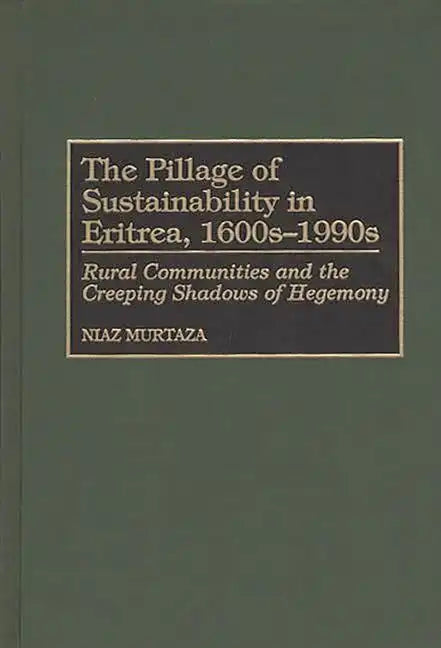 The Pillage of Sustainability in Eritrea, 1600s-1990s: Rural Communities and the Creeping Shadows of Hegemony - Hardcover