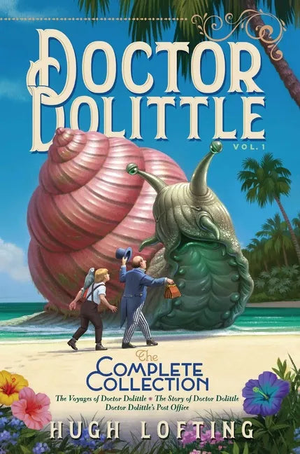 Doctor Dolittle the Complete Collection, Vol. 1: The Voyages of Doctor Dolittle; The Story of Doctor Dolittle; Doctor Dolittle's Post Office - Hardcover