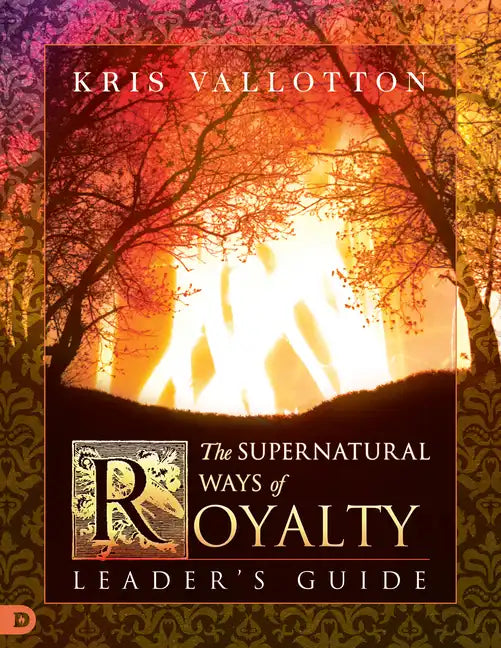 The Supernatural Ways of Royalty Leader's Guide: Discovering Your Rights and Privileges of Being a Son or Daughter of God - Paperback