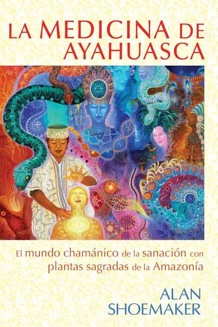 La Medicina de Ayahuasca: El Mundo Chamánico de la Sanación Con Plantas Sagradas de la Amazonía - Paperback