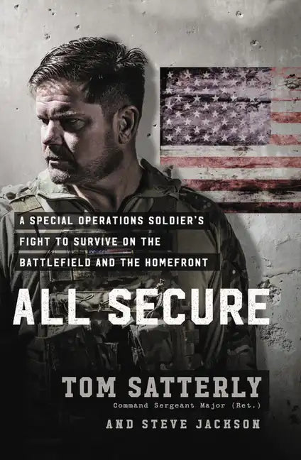 All Secure: A Special Operations Soldier's Fight to Survive on the Battlefield and the Homefront - Hardcover