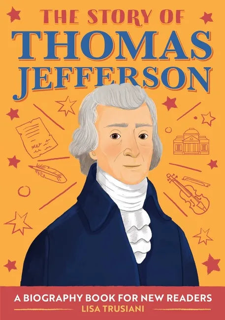 The Story of Thomas Jefferson: An Inspiring Biography for Young Readers - Paperback