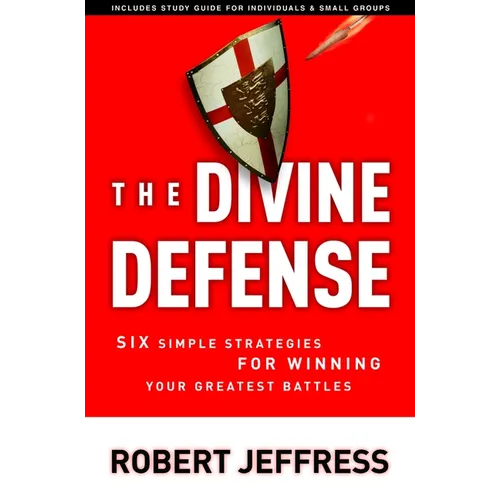 The Divine Defense: Six Simple Strategies for Winning Your Greatest Battles - Paperback
