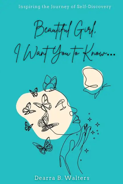 Beautiful Girl, I Want You to Know: Inspiring the Journey of Self-Discovery - Paperback