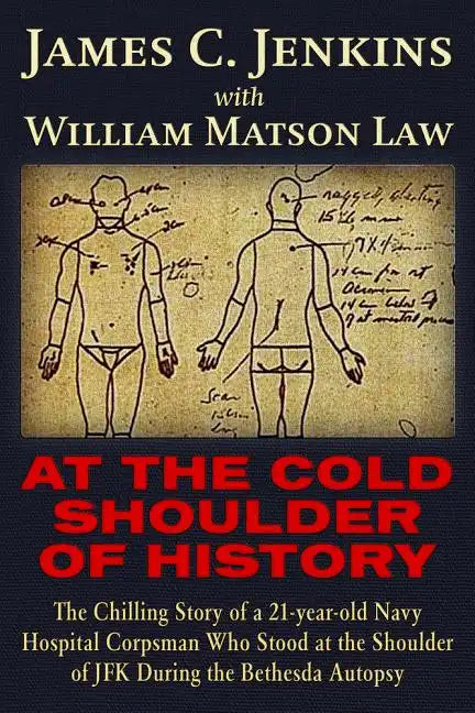 At the Cold Shoulder of History: The Chilling Story of a 21-Year Old Navy Hospital Corpsman Who Stood at the Shoulder of JFK During the Bethesda Autop - Paperback