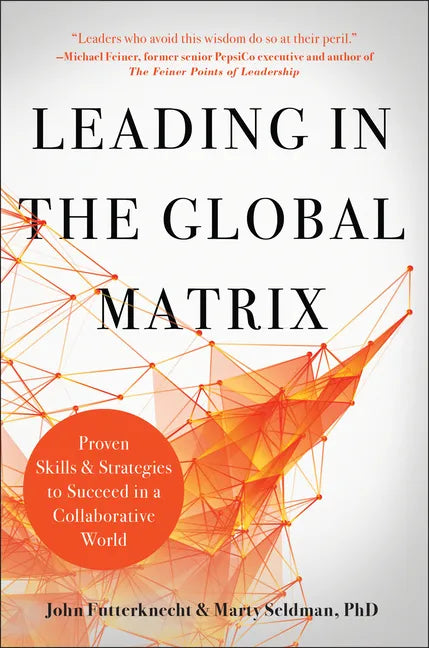 Leading in the Global Matrix: Proven Skills and Strategies to Succeed in a Collaborative World - Hardcover
