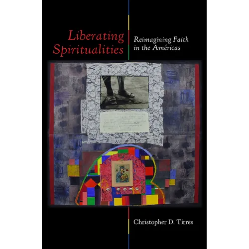 Liberating Spiritualities: Reimagining Faith in the Américas - Paperback