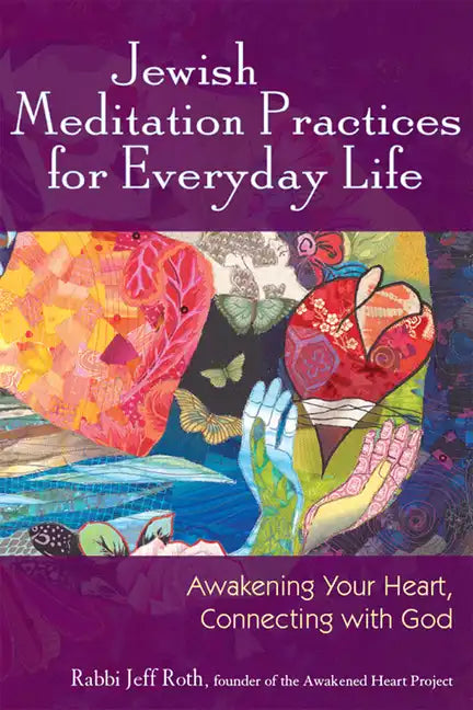 Jewish Meditation Practices for Everyday Life: Awakening Your Heart, Connecting with God - Hardcover