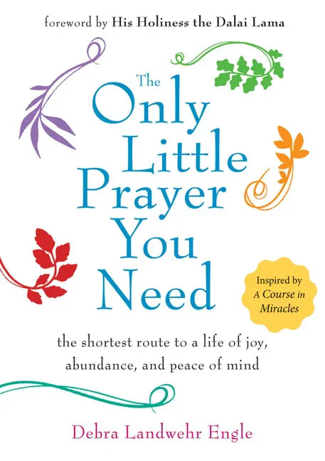 The Only Little Prayer You Need: The Shortest Route to a Life of Joy, Abundance, and Peace of Mind - Paperback
