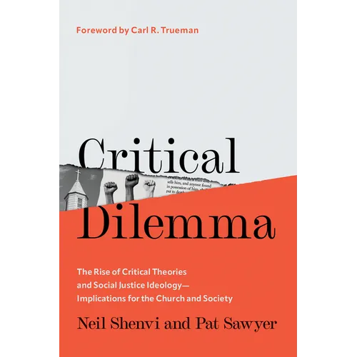 Critical Dilemma: The Rise of Critical Theories and Social Justice Ideology--Implications for the Church and Society - Hardcover