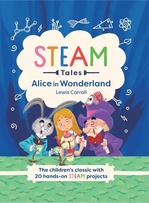 Alice in Wonderland: The Children's Classic with 20 Hands-On Steam Projects - Hardcover