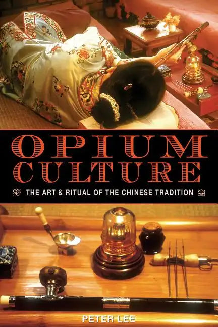 Opium Culture: The Art and Ritual of the Chinese Tradition - Paperback