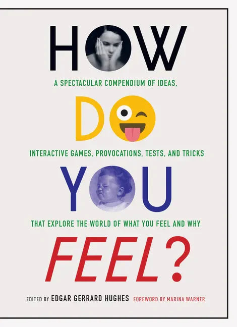 How Do You Feel?: A Spectacular Compendium of Ideas, Interactive Games, Provocations, Tests, and Tricks That Explore the World of What You Feel and Wh - Paperback
