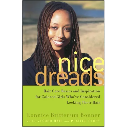 Nice Dreads: Hair Care Basics and Inspiration for Colored Girls Who've Considered Locking Their Hair - Paperback
