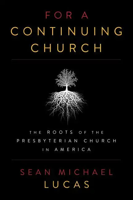 For a Continuing Church: The Roots of the Presbyterian Church in America - Paperback