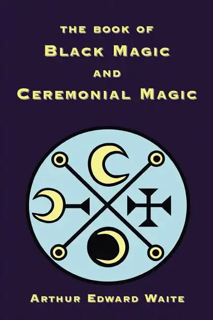 The Book of Black Magic and Ceremonial Magic - Paperback