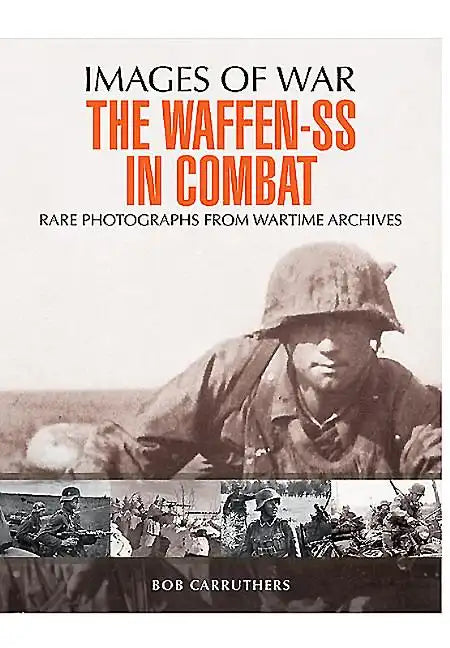 The Waffen-SS in Combat: Rare Photographs from Wartime Archives - Paperback
