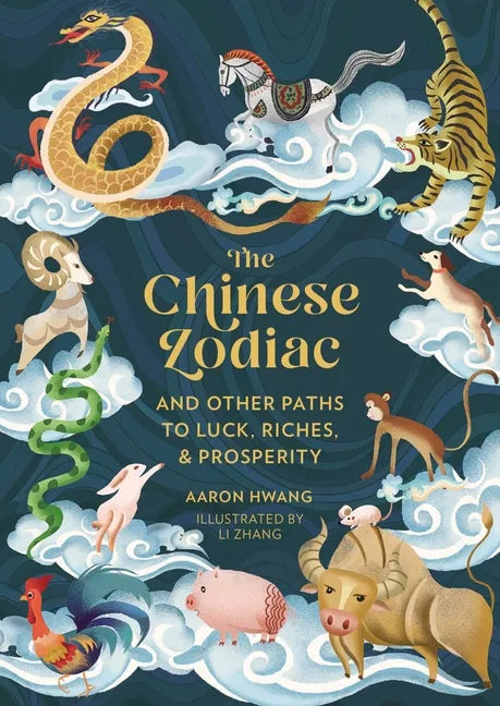 The Chinese Zodiac: And Other Paths to Luck, Riches & Prosperity - Hardcover