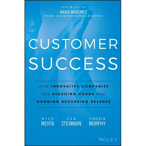 Customer Success: How Innovative Companies Are Reducing Churn and Growing Recurring Revenue - Hardcover