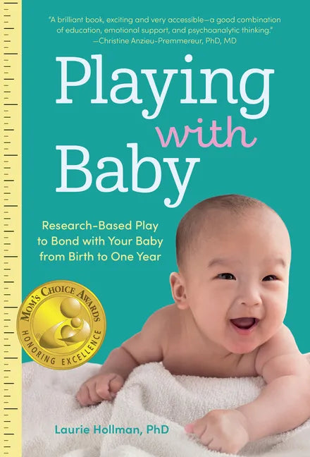 Playing with Baby: Researched-Based Play to Bond with Your Baby from Birth to Year One - Paperback